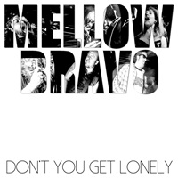 mellow bravo dont you get lonely