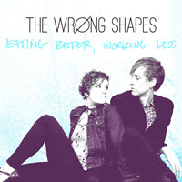The Wrong Shapes - Eating Better Working Less